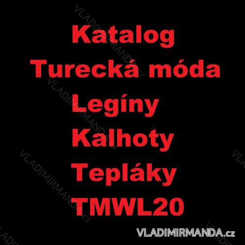 Katalog Turecká móda legíny, kalhoty, tepláky TMWL20